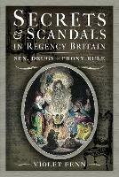 Secrets and Scandals in Regency Britain: Sex, Drugs and Proxy Rule - Violet Fenn - cover