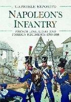 Napoleon's Infantry: French Line, Light and Foreign Regiments. 1799-1815
