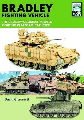 Bradley Fighting Vehicle: The US Army's Combat-Proven Fighting Platform, 1981-2021 - David Grummitt - cover