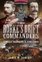 The Rorke's Drift Commanders: Gonville Bromhead and John Chard - James W Bancroft - cover