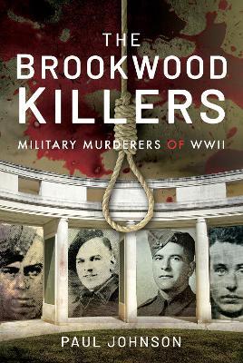 The Brookwood Killers: Military Murderers of WWII - Johnson, Paul - cover