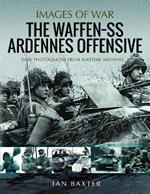 The Waffen SS Ardennes Offensive: Rare Photographs from Wartime Archives