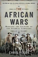 The African Wars: Warriors and Soldiers of the Colonial Campaigns