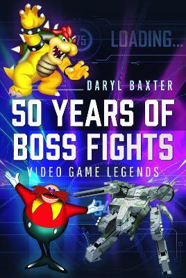 50 Years of Boss Fights: Video Game Legends - Daryl Baxter - cover