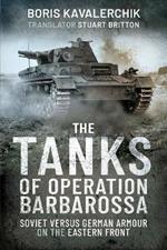 The Tanks of Operation Barbarossa: Soviet versus German Armour on the Eastern Front