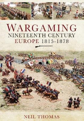 Wargaming Nineteenth Century Europe 1815-1878 - Neil Thomas - cover