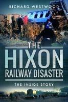 The Hixon Railway Disaster: The Inside Story - Richard Westwood - cover