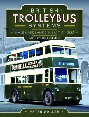 British Trolleybus Systems - Wales, Midlands and East Anglia: An Historic Overview - Peter Waller - cover