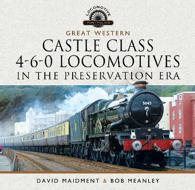 Great Western Castle Class  4-6-0 Locomotives in the Preservation Era - David Maidment - cover