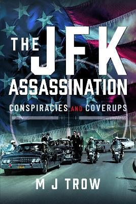The JFK Assassination: Conspiracies and Coverups - M J Trow - cover