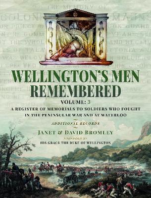 Wellington’s Men Remembered: A Register of Memorials to Soldiers who Fought in the Peninsular War and at Waterloo - Vol III - Janet Bromley,David Bromley - cover