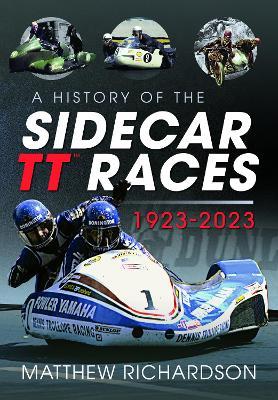 A History of the Sidecar TT Races, 1923-2023 - Matthew Richardson - cover