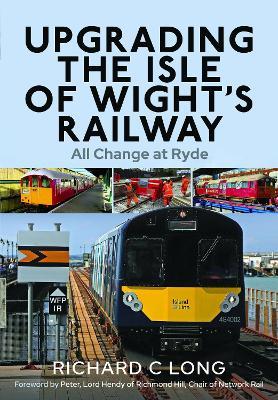 Upgrading the Isle of Wight's Railway: All Change at Ryde - Richard C Long - cover