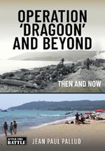 Operation 'Dragoon' and Beyond: Then and Now