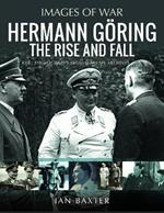 Hermann Göring: The Rise and Fall: Rare Photographs from Wartime Archives