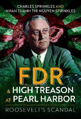 FDR and High Treason at Pearl Harbor: Roosevelt's Scandal - Charles Sprinkles,Nhan Thanh Thi Nguyen Sprinkles - cover