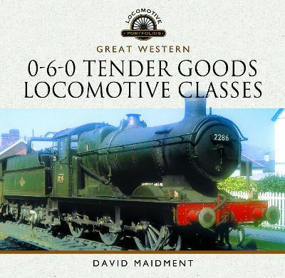 Great Western, 0-6-0 Tender Goods Locomotive Classes - David Maidment - cover