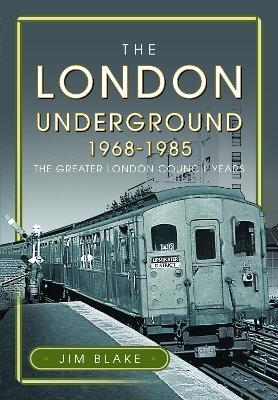 The London Underground, 1968-1985: The Greater London Council Years - Jim Blake - cover