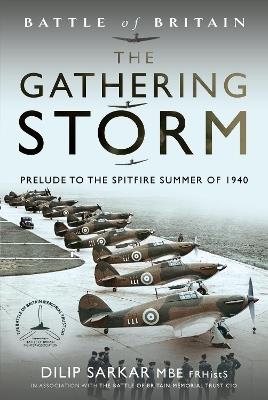 Battle of Britain The Gathering Storm: Prelude to the Spitfire Summer of 1940 - Dilip Sarkar - cover