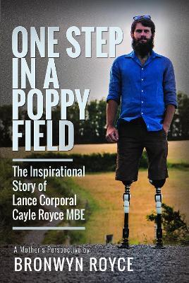 One Step in a Poppy Field: The Inspirational Story of Lance Corporal Cayle Royce MBE - Bronwyn Royce - cover