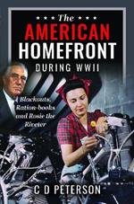 The American Homefront During WWII: Blackouts, Ration-books and Rosie the Riveter