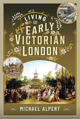 Living in Early Victorian London - Michael Alpert - cover