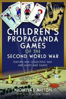 Children’s Propaganda Games of the Second World War: Playing and Collecting Nazi and Allied War Games - Nicholas Milton - cover