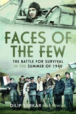 Faces of the Few: The Battle for Survival in the Summer of 1940 - Dilip Sarkar - cover