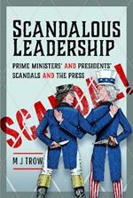 Scandalous Leadership: Prime Ministers' and Presidents' Scandals and the Press