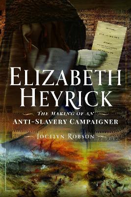 Elizabeth Heyrick: The Making of an Anti-Slavery Campaigner - Jocelyn Robson - cover