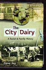 The City Dairy: A Social and Family History