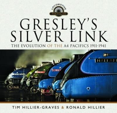 Gresley's Silver Link: The Evolution of the A4 Pacifics 1911-1941 - Tim Hillier-Graves - cover