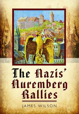 The Nazis' Nuremberg Rallies - James Wilson - cover