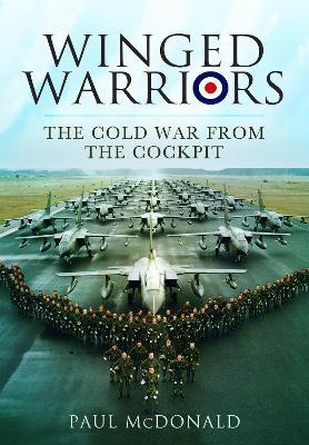 Winged Warriors: The Cold War From the Cockpit - Paul McDonald - cover