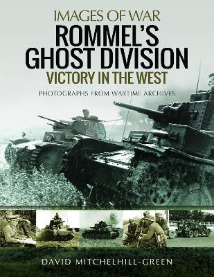 Rommel's Ghost Division: Victory in the West: Rare Photographs from Wartime Archives - David Mitchelhill-Green - cover