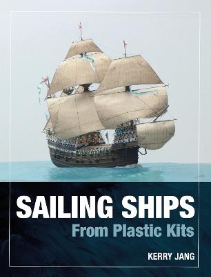 Sailing Ships from Plastic Kits - Kerry Jang - cover