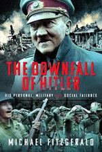 The Downfall of Hitler: His Personal, Military and Social Failures