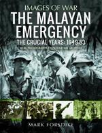 The Malayan Emergency: The Crucial Years: 1949-53