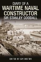Diary of a Wartime Naval Constructor: Sir Stanley Goodall - cover