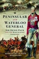 Peninsular and Waterloo General: Sir Denis Pack and the War against Napoleon - Marcus de la Poer Beresford - cover