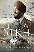The Flying Sikh: The Story of a WW1 Fighter Pilot   Flying Officer Hardit Singh Malik - Stephen Barker - cover