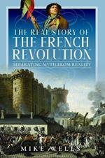 The Real Story of the French Revolution: Separating Myth From Reality