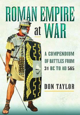 Roman Empire at War: A Compendium of Battles from 31 B.C. to A.D. 565 - Don Taylor - cover