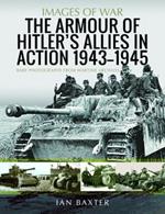 The Armour of Hitler's Allies in Action, 1943-1945: Rare Photographs from Wartime Archives