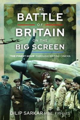 The Battle of Britain on the Big Screen: The Finest Hour' Through British Cinema - Dilip Sarkar - cover