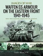 Waffen-SS Armour on the Eastern Front 1941 1945: Rare Photographs from Wartime Archives