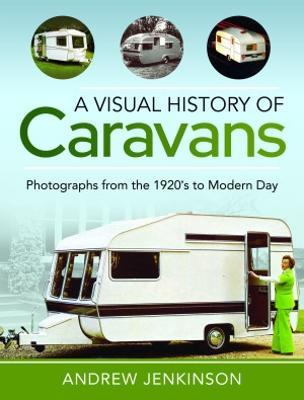 A Visual History of Caravans: Photographs from the 1920's to Modern Day - Andrew Jenkinson - cover