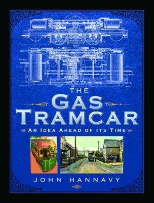 The Gas Tramcar: An Idea Ahead of its Time - John Hannavy - cover