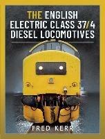 The English Electric Class 37/4 Diesel Locomotives - Fred Kerr - cover