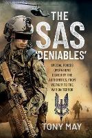 The SAS  Deniables: Special Forces Operations, denied by the Authorities, from Vietnam to the War on Terror